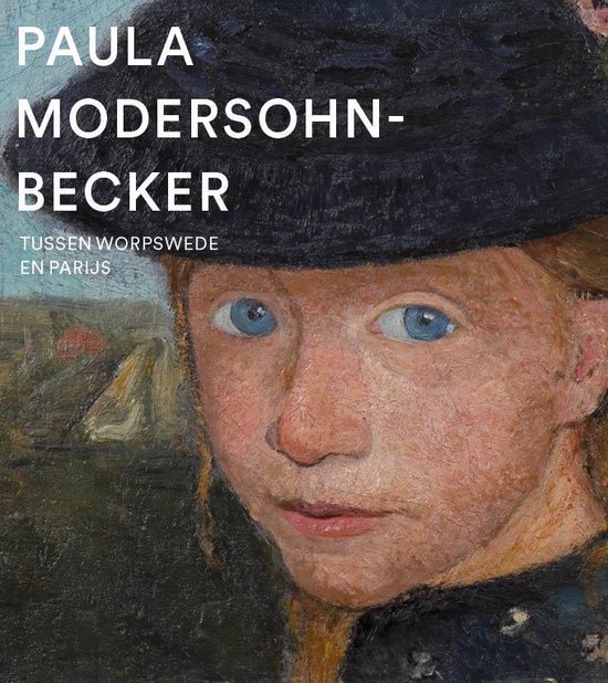 Paula Modersohn-Becker - Tussen Worpswede en Parijs -