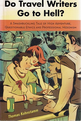 do travel Do Travel Writers Go to Hell? - A Swashbuckling Tale of High Adventure, Questionable Ethics and Professional Hedonism -