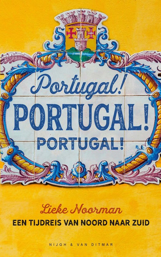 portugal Portugal! Portugal! Portugal! - Een tijdreis van noord naar zuid -
