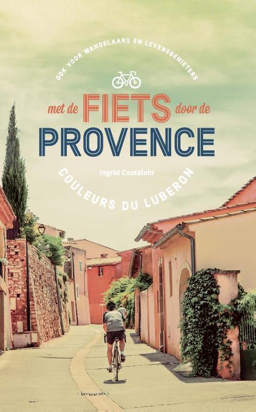 Met de fiets door de Provence - ook voor wandelaars en levensgenieters - Couleurs du Luberon -