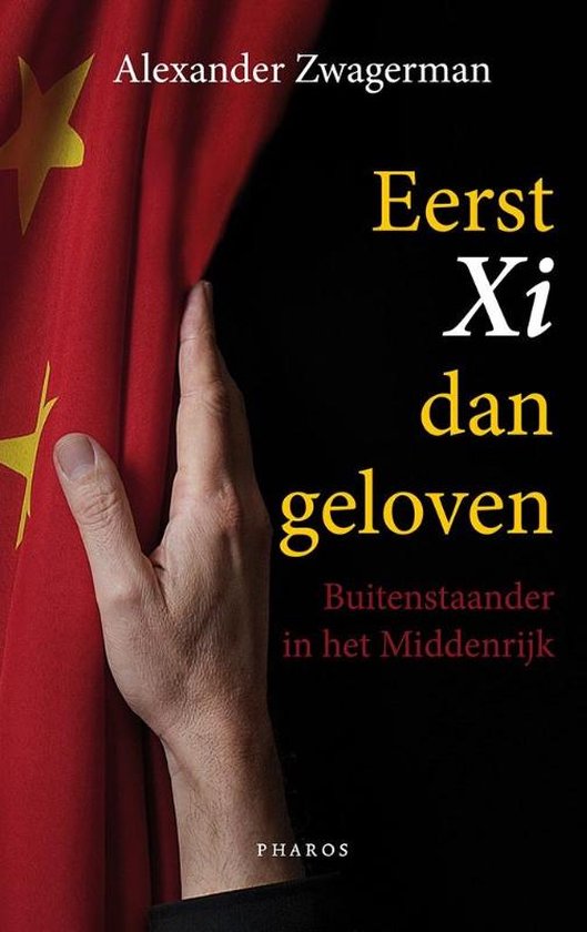 xi Eerst Xi dan geloven - Buitenstaander in het Middenrijk -