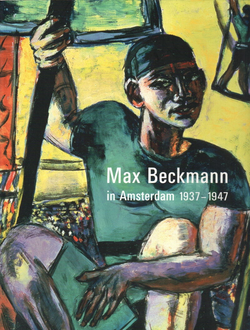 Max Beckmann - in Amsterdam 1937-1947 -