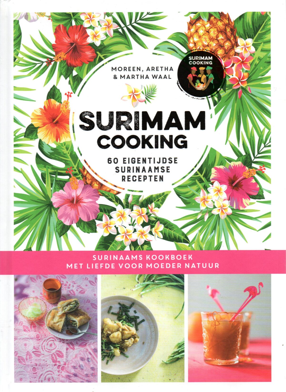 Surimam Cooking - 60 eigentijdse Surinaamse recepten - Surinaams kookboek met liefde voor Moeder Natuur -