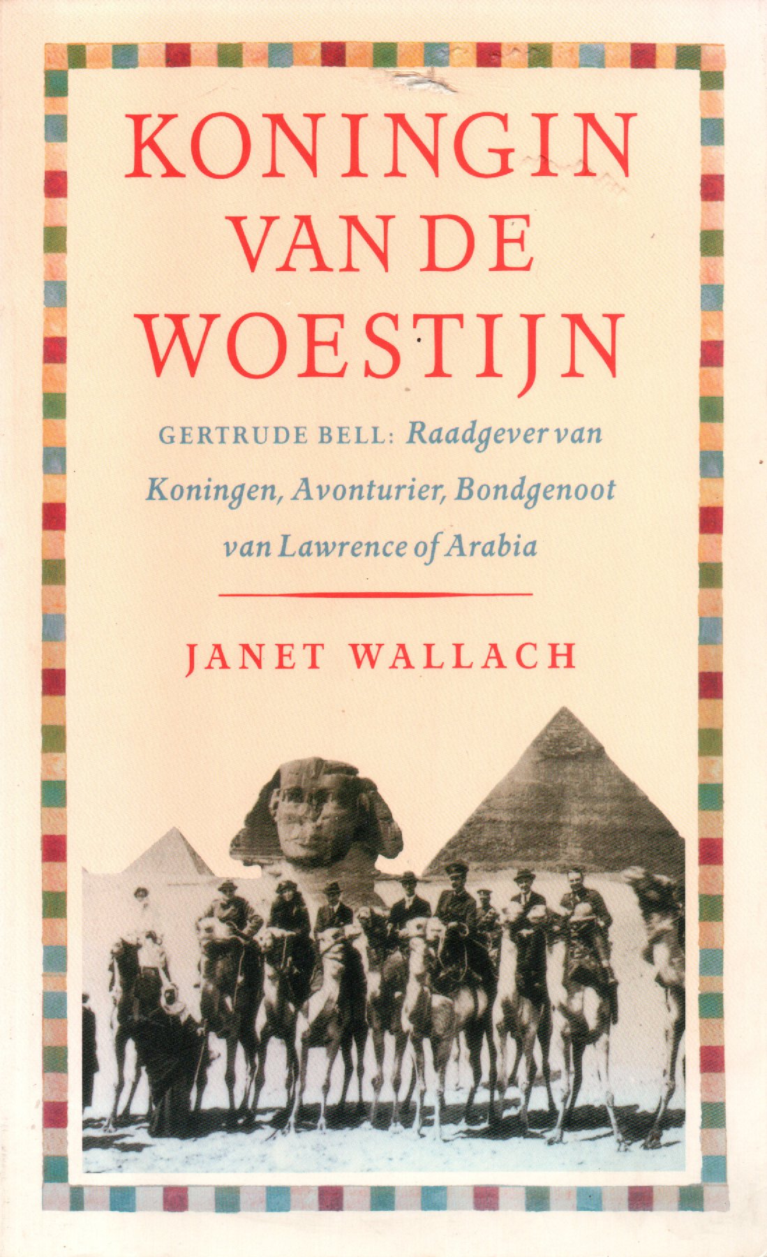 Koningin van de woestijn - Gertrude Bell: Raadgever van Koningen, Avonturier, Bondgenoot van Lawrence of Arabia -