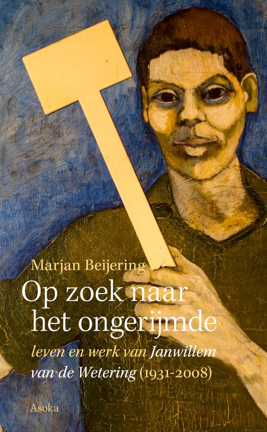 ongerijmde Op zoek naar het ongerijmde - leven en werk van Janwillem van de Wetering (1931-2008)