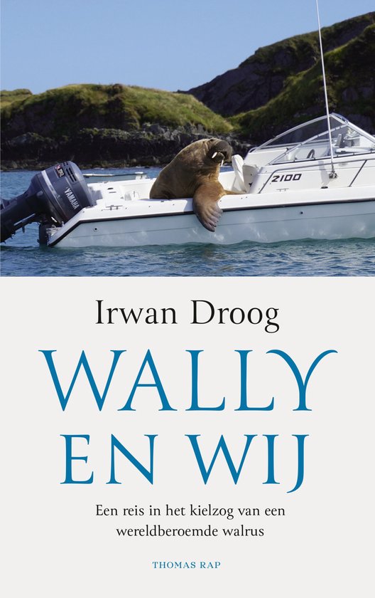 wally Wally en wij - Een reis in het kielzog van een wereldberoemde walrus -