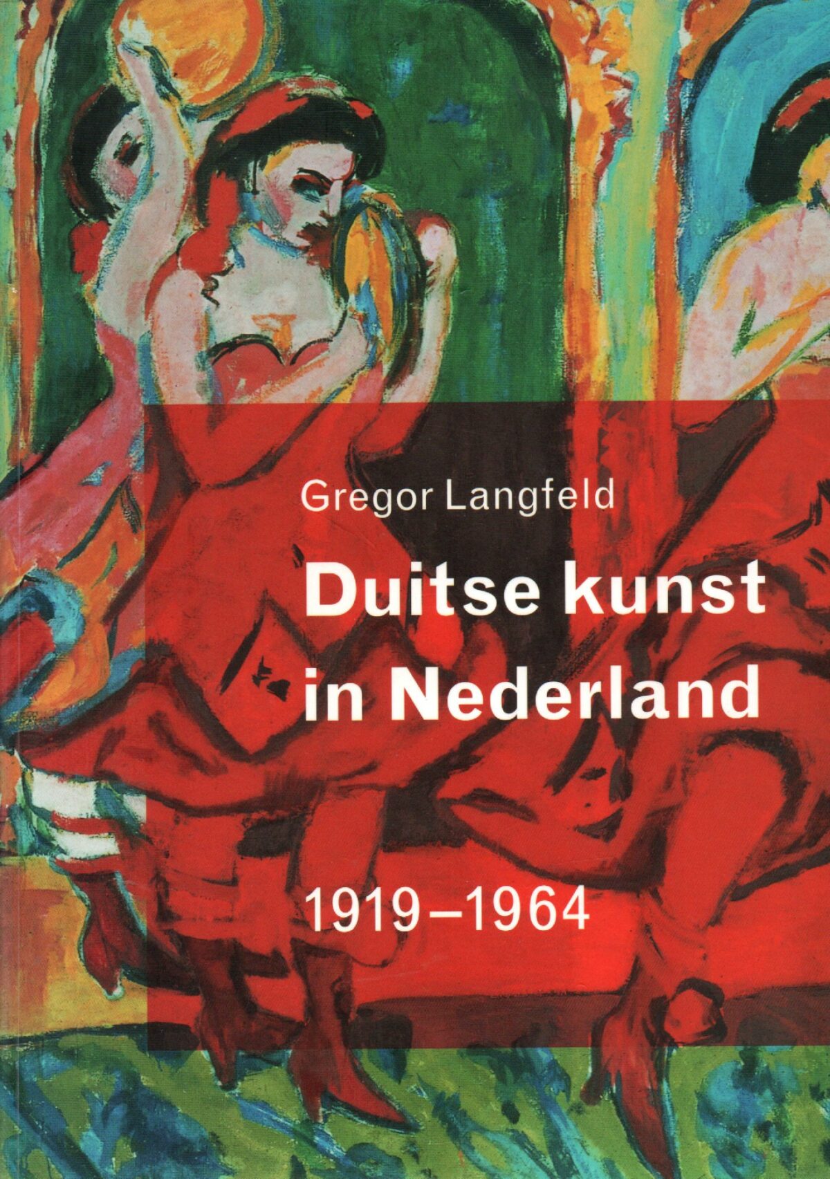 Duitse kunst in Nederland 1919-1964 - verzamelen, tentoonstellen, kritieken -